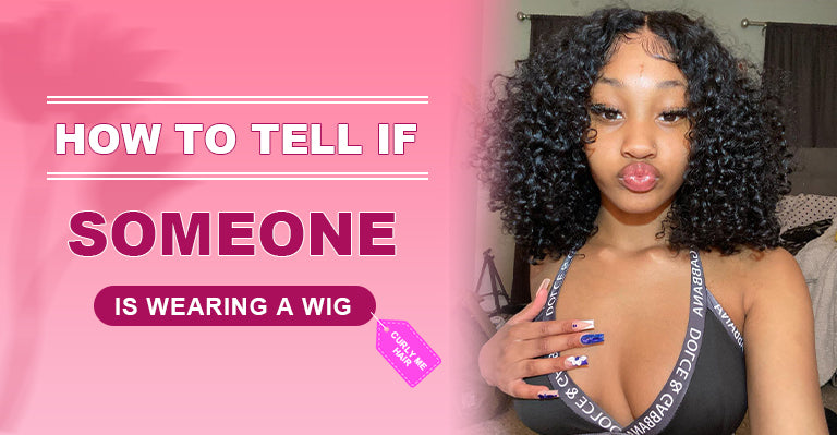 how to tell if someone is wearing a wig
