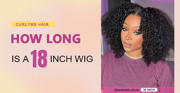 How Long is A 18 Inch Wig – CurlyMe Hair